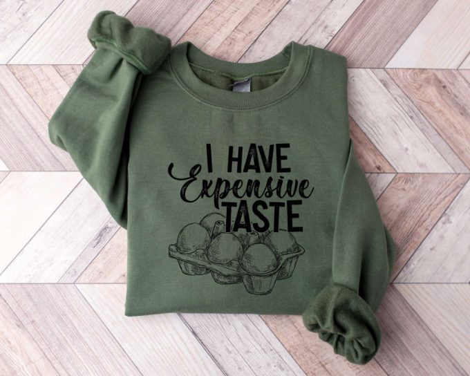 I Have Expensive Taste Sweatshirt, Funny Eggs Sweater, Funny Chicken Sweat, Trending Sweater, Funny Egg Dealer Sweat, Chicken Lover Sweat 3