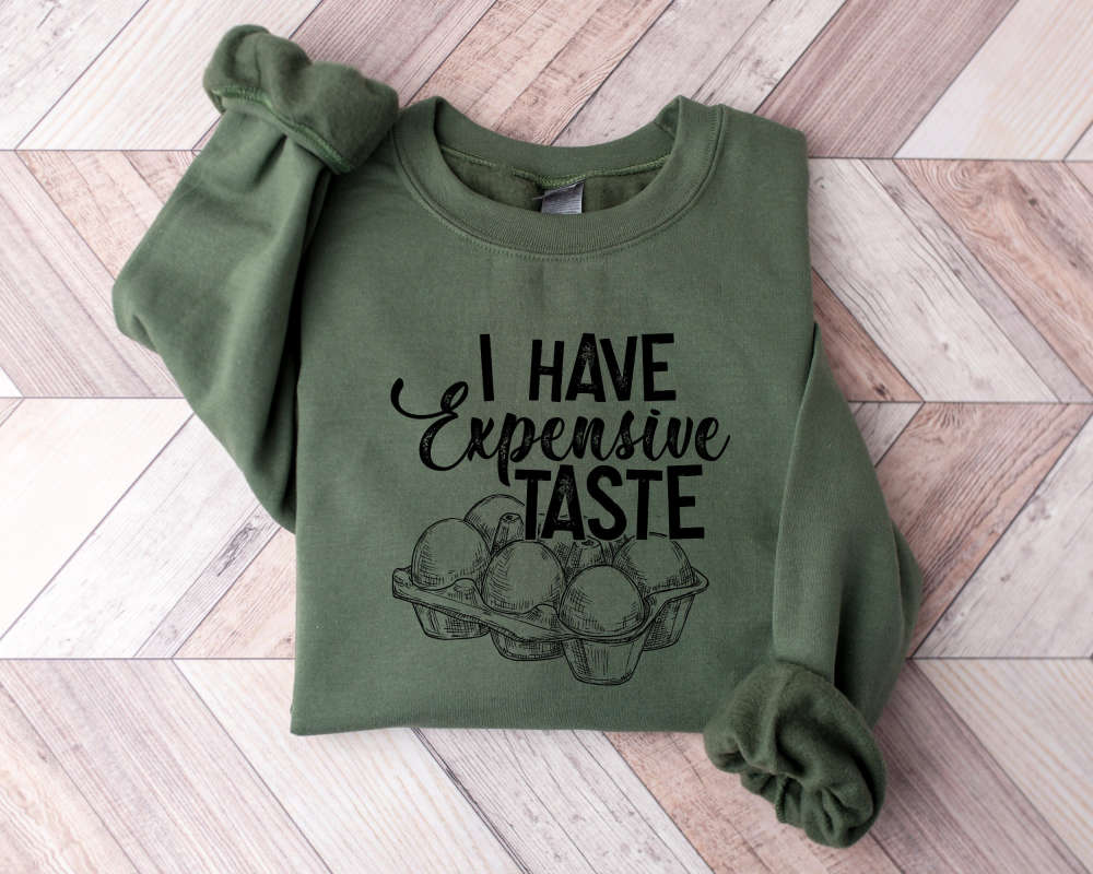 I Have Expensive Taste Sweatshirt, Funny Eggs Sweater, Funny Chicken Sweat, Trending Sweater, Funny Egg Dealer Sweat, Chicken Lover Sweat 35