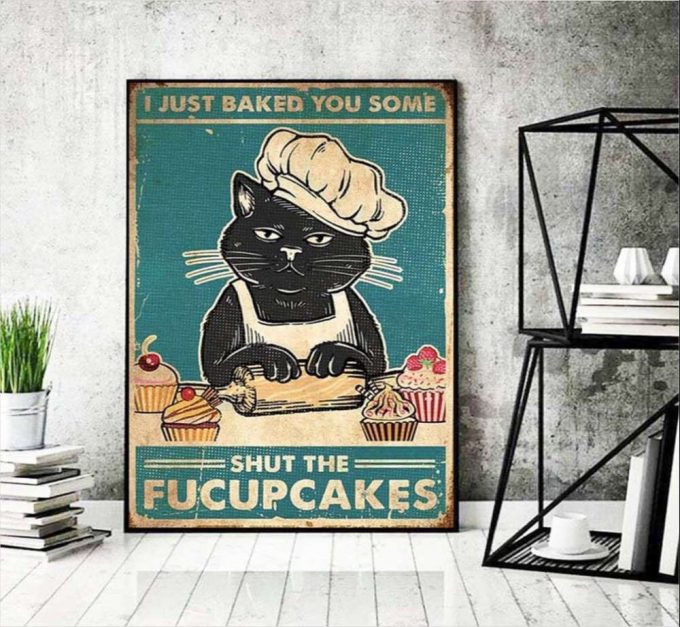 I Just Baked You Some Shut The Fucupcakes Poster For Home Decor Gift For Home Decor Gift 2