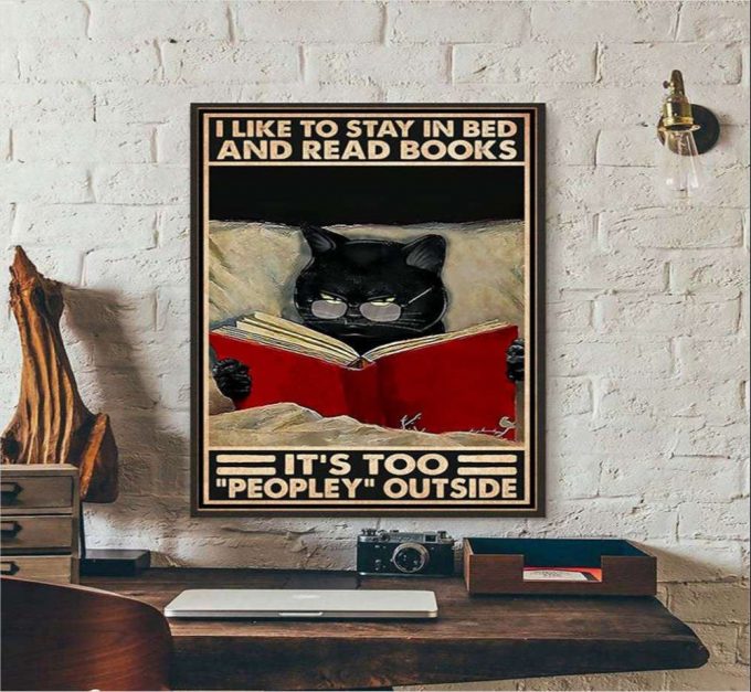 I Like To Stay In Bed And Read Books It’s Too Peopley Outside Black Cat Lover Poster For Home Decor Gift For Home Decor Gift 2