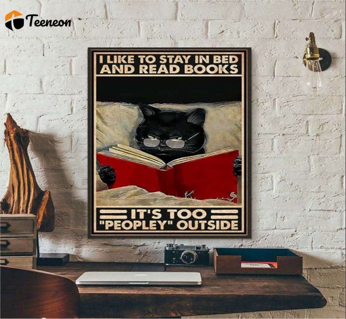 I Like To Stay In Bed And Read Books It’s Too Peopley Outside Black Cat Lover Poster For Home Decor Gift For Home Decor Gift 1