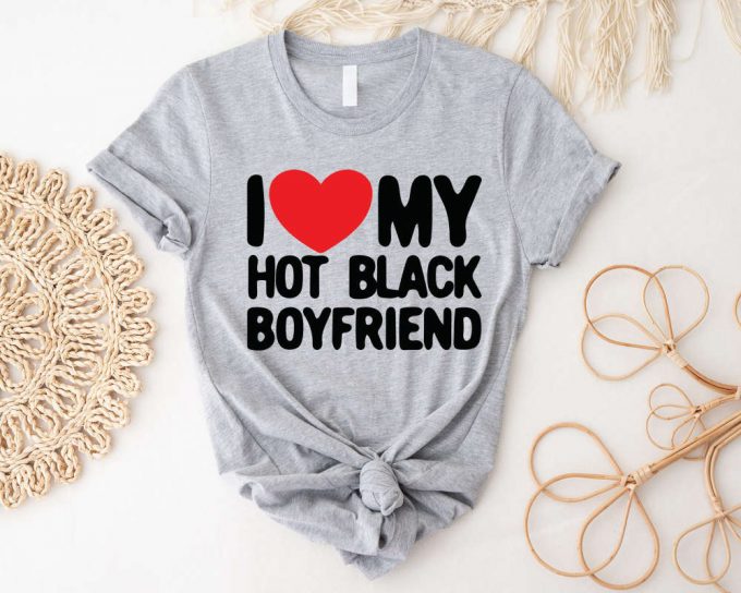 I Love My Hot Boyfriend Shirt Funny Couples Matching T-Shirt Valentine S Day Gift For Girlfriend 4