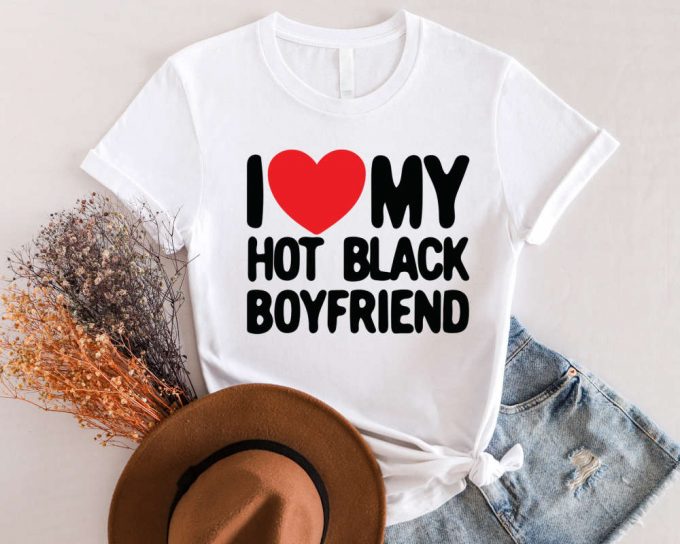 I Love My Hot Boyfriend Shirt Funny Couples Matching T-Shirt Valentine S Day Gift For Girlfriend 5