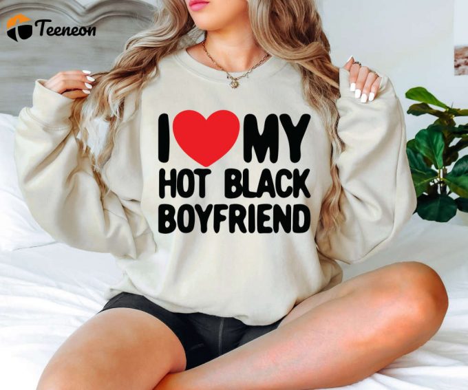 I Love My Hot Boyfriend Shirt Funny Couples Matching T-Shirt Valentine S Day Gift For Girlfriend 1