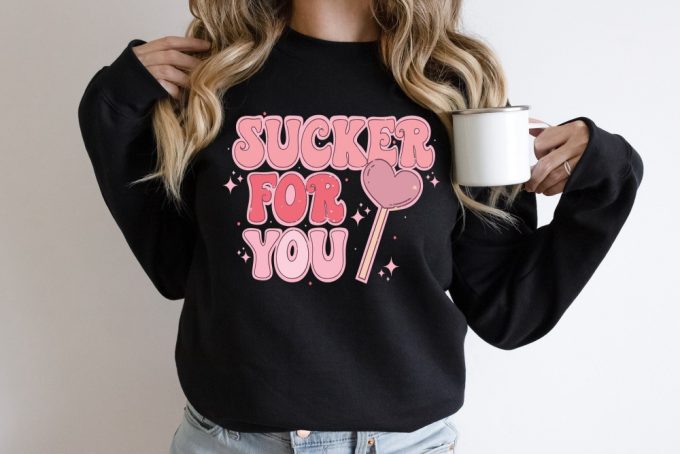 I M A Sucker For You Shirt - Valentine S Day Gift Sweatshirt 2