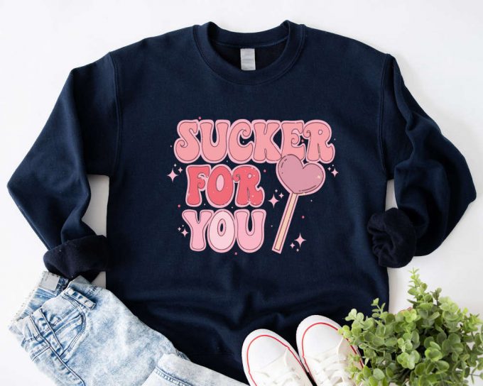 I M A Sucker For You Shirt - Valentine S Day Gift Sweatshirt 4