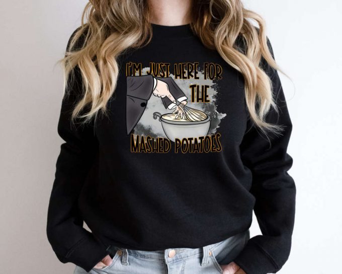 Funny Fall Sweater: I M Just Here For The Mash Potatoes - Perfect Thanksgiving Gift 3