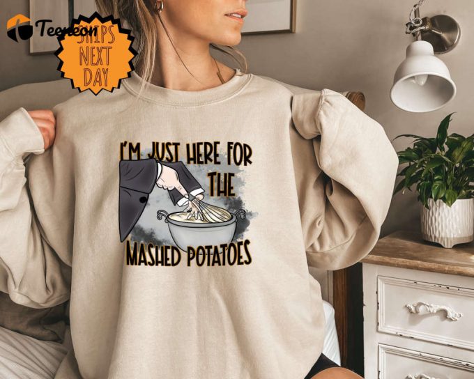 Funny Fall Sweater: I M Just Here For The Mash Potatoes - Perfect Thanksgiving Gift 1