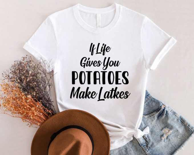 Festival Of Lights: If Life Gives You Potatoes Make Latkes Shirt - Happy Hanukkah &Amp; Menorah Inspiration 4