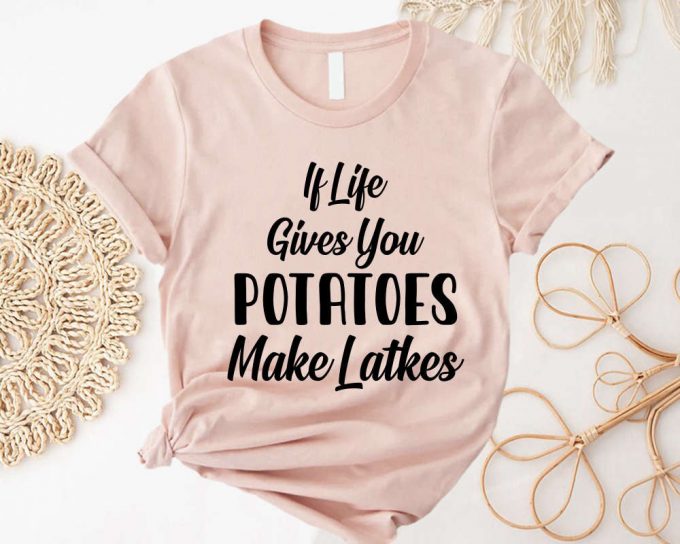 Festival Of Lights: If Life Gives You Potatoes Make Latkes Shirt - Happy Hanukkah &Amp; Menorah Inspiration 5