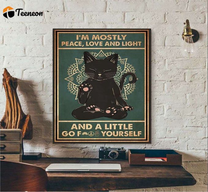 I’m Mostly Peace, Love And Light Black Cat Lover Poster For Home Decor Gift For Home Decor Gift 1