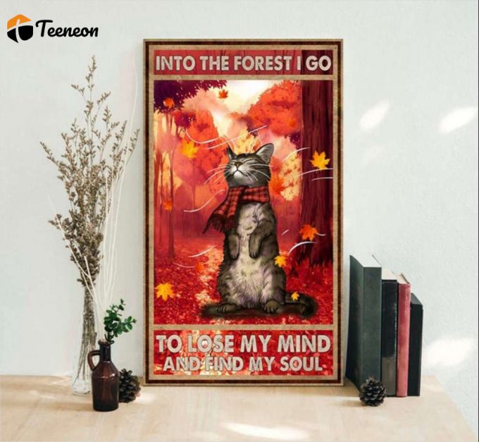 Into The Forest I Go To Lose My Mind And Find My Soul Poster For Home Decor Gift For Home Decor Gift 1