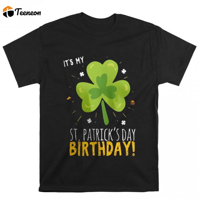 It’s My St Patrick’s Day Birthday T Shirt 1