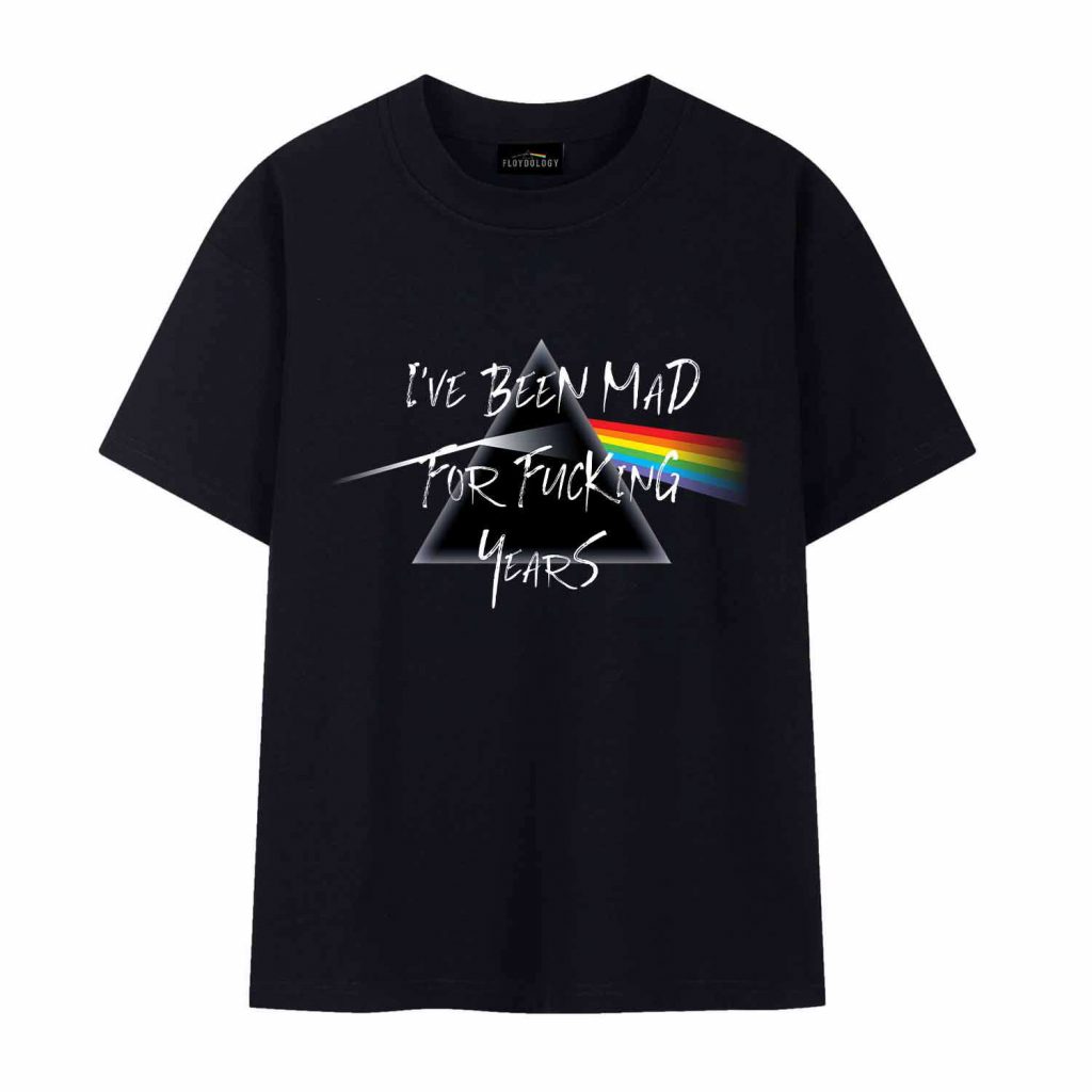 I’ve Been Mad For Fu*King Years Dsotm Speak To Me Pink Floyd Shirt 12