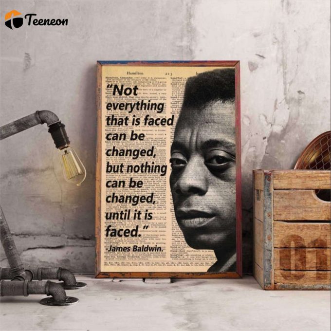 James Baldwin Portrait Not Everything That Is Faced Can Be Changed But Nothing Can Be Changed Until It Is Faced Poster For Home Decor Gift For Home Decor Gift 1