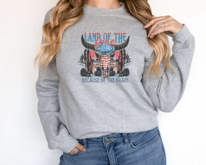 Land Of The Free Because Of The Brave Sweatshirt,4Th Of July Sweater,Independence Day,Western America Sweater,Country Sweater,Western Skull 3