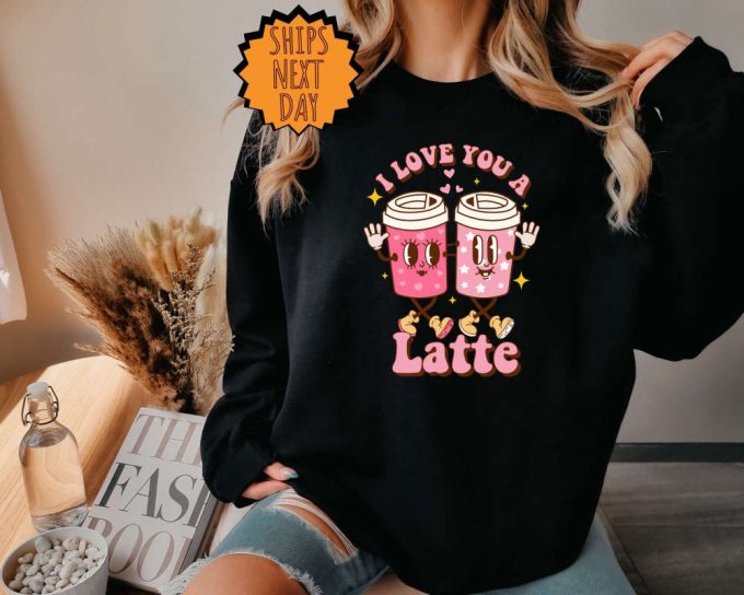 Latte Valentines Day Sweatshirt ,Retro Valentines Day Hoodie For Woman ,Latte Valentine Shirt, Valentines Day Gift, Valentines Coffee Lover 7