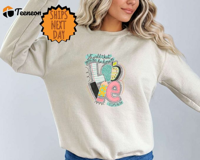 Let All That You Do Be Done In Love Sweatshirt, Teacher Let All You Do Sweater, Christian School, Sunday School Teacher, Bible Verse