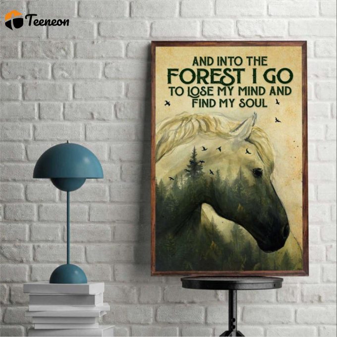 Love Forest And Horse Into The Forest I Go To Lose My Mind And Find My Soul Poster For Home Decor Gift For Home Decor Gift