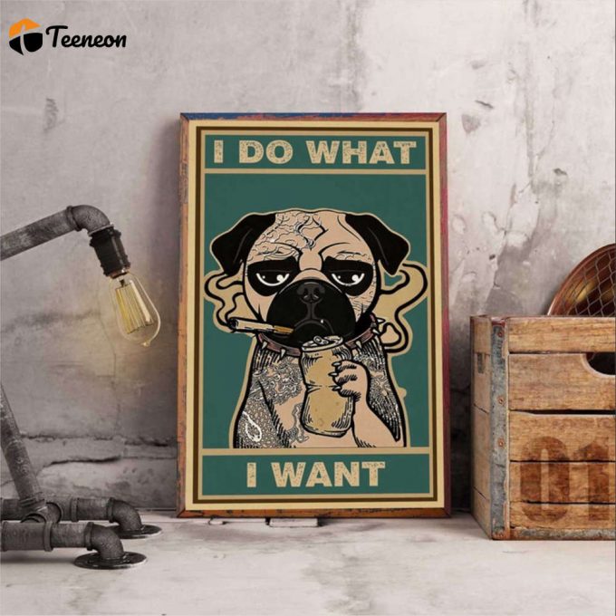 Love Pull Dog I Do What I Want Poster For Home Decor Gift For Home Decor Gift 1