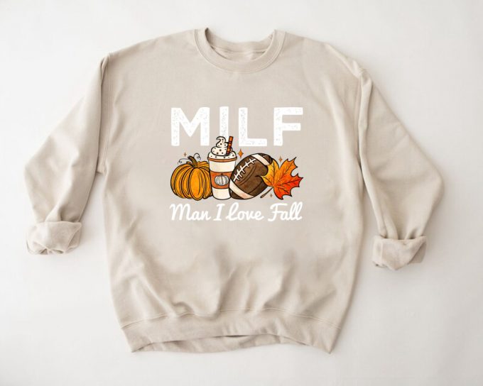 Milf Man I Love Fall Sweatshirt &Amp; Pumpkin Hoodie: Festive Fall Season &Amp; Thanksgiving Shirt 2