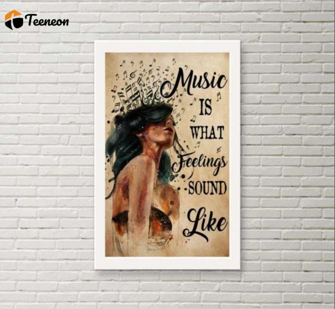 Music Is What Feelings Sound Like Poster For Home Decor Gift For Home Decor Gift 1