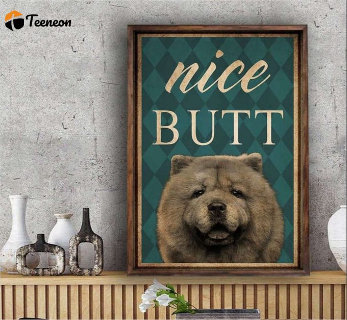 Nice Butt Chowchow Dog Poster For Home Decor Gift For Home Decor Gift