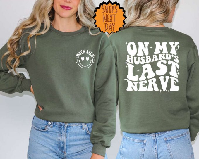 On My Husband'S Last Nerve Sweatshirt ,Funny Sarcastic Wife Life Two Sided Hoodie ,Trendy Shirt, Engagement Shirt, Humor Wedding Sweatshirt 4