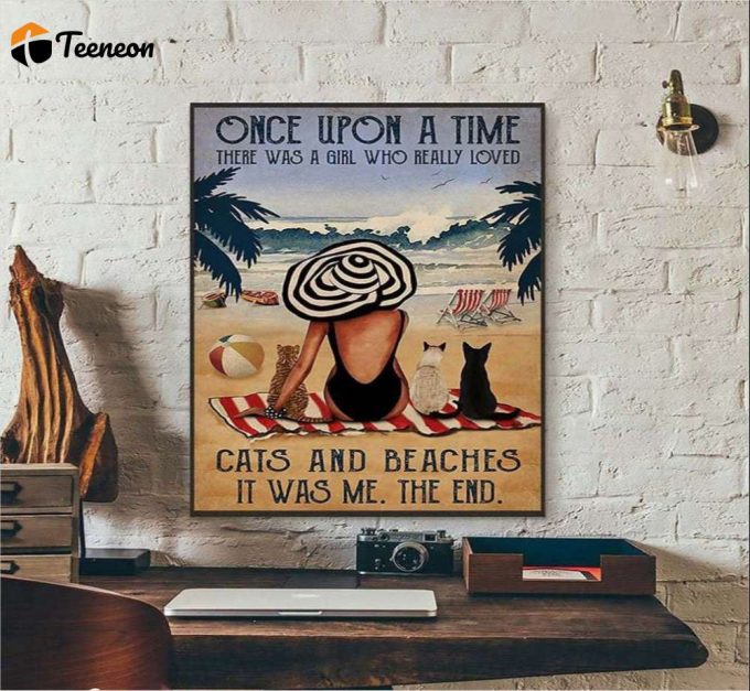 Once Upon A Time There Was A Girl Who Really Loved Cats And Beachs Cat Lovers Poster For Home Decor Gift For Home Decor Gift 1