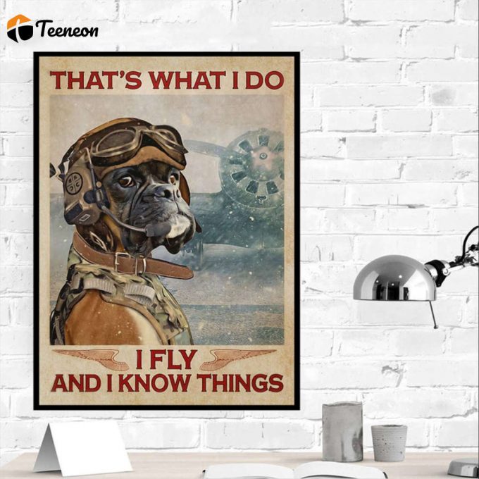 Pilot Boxer Dog That’s What I Do I Fly And I Know Things Poster For Home Decor Gift For Home Decor Gift 1