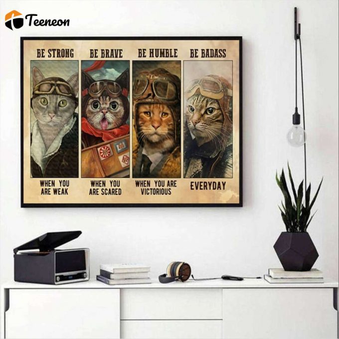 Pilot Cats Be Strong – Be Brave – Be Humble – Be Badass Everyday Poster For Home Decor Gift For Home Decor Gift