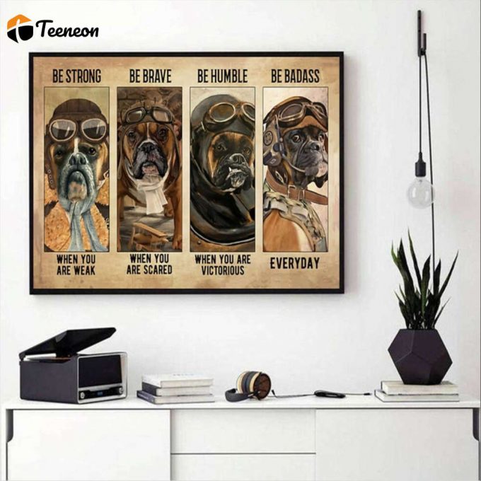 Pilot Dogs Be Strong – Be Brave – Be Humble – Be Badass Everyday Poster For Home Decor Gift For Home Decor Gift