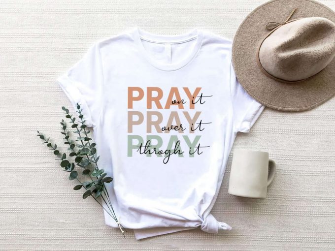 Pray On It Pray Over It Pray Through It Shirt - Faith Christian Religious Bible Verse Tee Inspirational Quotes 2