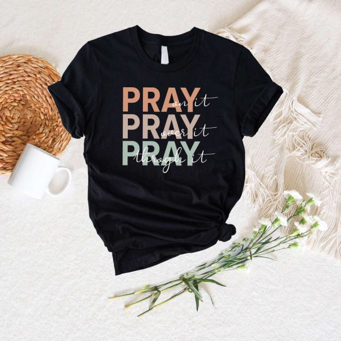 Pray On It Pray Over It Pray Through It Shirt - Faith Christian Religious Bible Verse Tee Inspirational Quotes 3