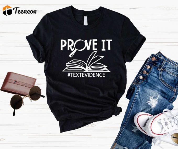 Prove It Text Evidence Shirt - Funny Research Gift For English &Amp;Amp; Reading Teachers 1