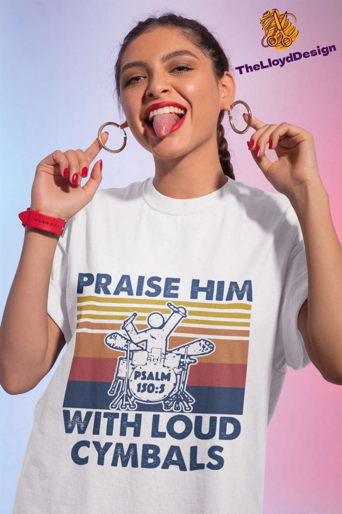 Psalm T-Shirt: Praise Him With Loud Cymbals Drummer Shirt Christian Vintage Unisex Tee Jesus Gifts 3