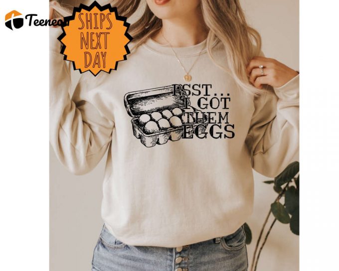 Psst...i Got Them Eggs Sweatshirt, Farmer Sweater, Chicken Lover Sweat, Farm Life Sweater, Support Farmers, Girl That Loves Chickens Sweater 1