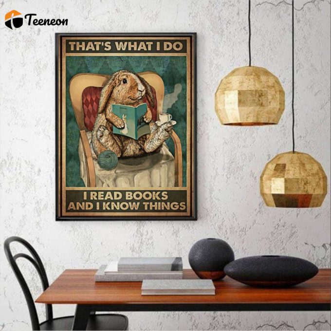 Rabbit Read Books What’s What I Do I Read Books And I Know Things Poster For Home Decor Gift For Home Decor Gift 1