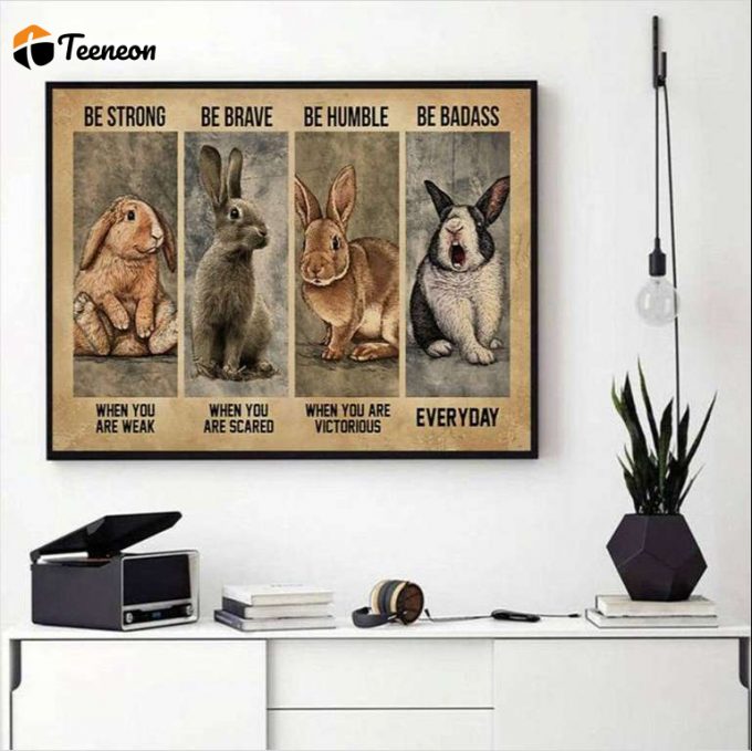 Rabbits Be Strong – Be Brave – Be Humble – Be Badass Everyday Poster For Home Decor Gift For Home Decor Gift 1