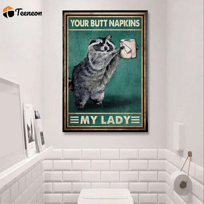 Racoon Your Butt Napkins My Lady Poster For Home Decor Gift For Home Decor Gift 1