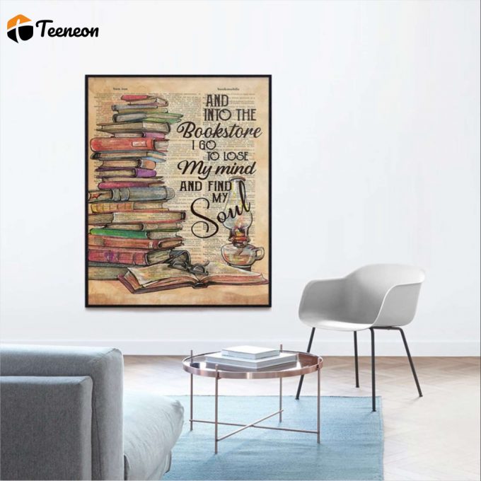 Reading Book And Into The Book Store I Go To Lose My Mind And Find My Soul Poster For Home Decor Gift For Home Decor Gift 1