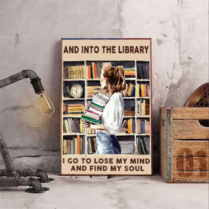 Reading Book Girl And Into The Library I Go To Lose My Mind And Find My Soul Poster For Home Decor Gift For Home Decor Gift 2