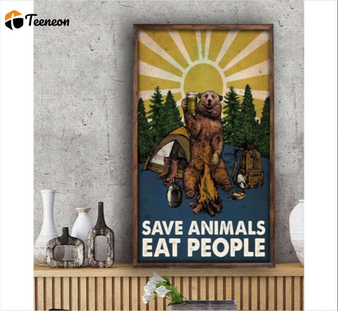 Save Animals Eat People Camping Bear Poster For Home Decor Gift For Home Decor Gift 1