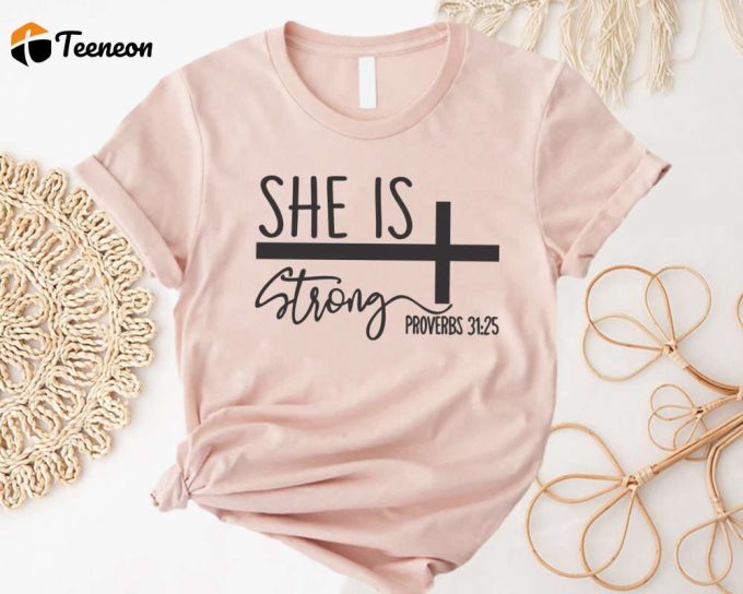 She Is Strong Shirt: Proverbs 31:25 T-Shirt - Empowering Christian Tee For Strong Women Faithful &Amp;Amp; Religious Apparel 1