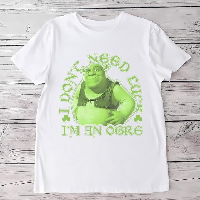 Shrek I Don’t Need Luck I’m An Ogre St. Patrick’s Day T Shirt 2