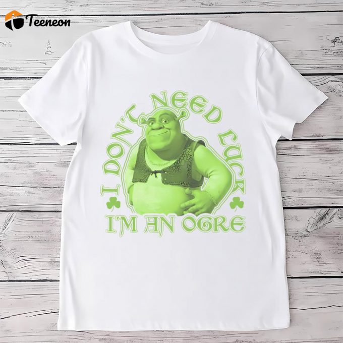 Shrek I Don’t Need Luck I’m An Ogre St. Patrick’s Day T Shirt 1