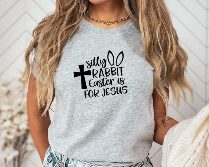Silly Rabbit Easter Is For Jesus Shirt, Easter Shirt, Easter Family Tee, Christian Easter Shirt, Easter Matching Shirt, Jesus Shirt 4