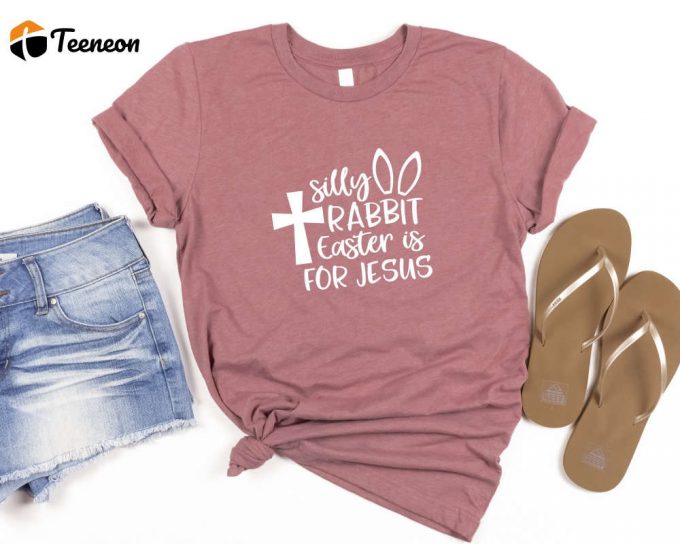 Silly Rabbit Easter Is For Jesus Shirt, Easter Shirt, Easter Family Tee, Christian Easter Shirt, Easter Matching Shirt, Jesus Shirt 1