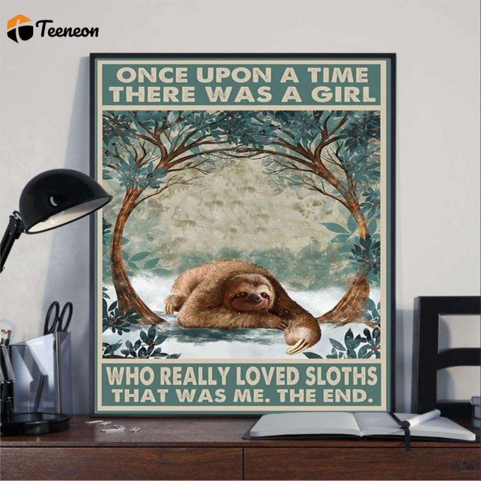 Sloth Once Upon A Time There Was A Girl Who Really Loved Sloths Poster For Home Decor Gift For Home Decor Gift 1