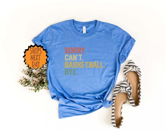 Sorry Can'T Basketball Bye Shirt, Funny Basketball Player Gift Shirt, For Basketball Coach Proud Basketball Shirt , Basketball Gift Shirt 2